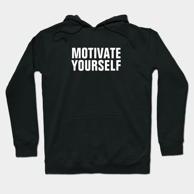 Motivate Yourself - White Text Hoodie by SpHu24